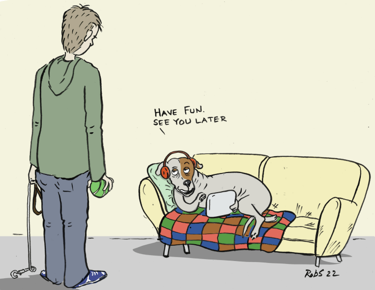 A person looks at their dog intending to take it out for a walk. The dog, who is playing with their iPad tells the person 'have fun, see you later'.